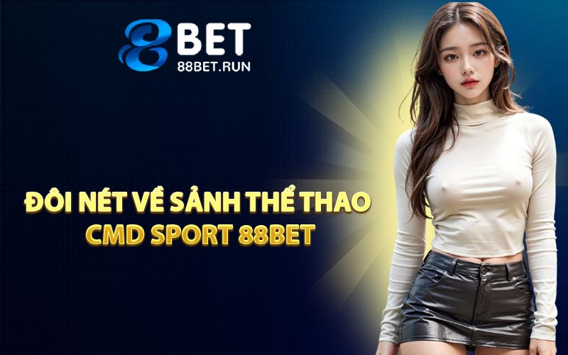Đôi Nét Về Sảnh Thể Thao CMD Sport 88BET