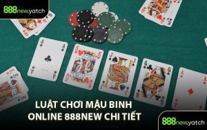 Luật chơi Mậu Binh online 888NEW chi tiết
