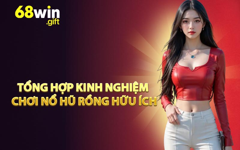 Tổng hợp kinh nghiệm chơi nổ hũ rồng hữu ích