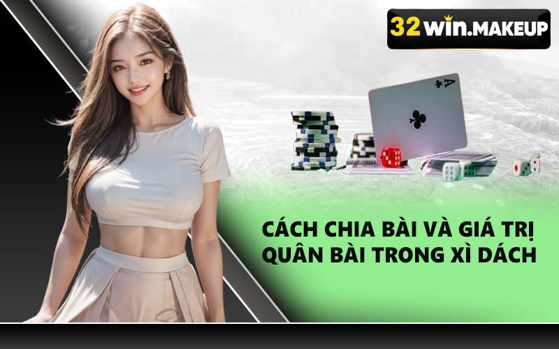 Cách chia bài và giá trị quân bài trong xì dách 