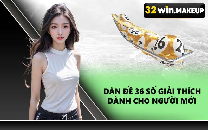 Dàn đề 36 số Giải thích dành cho người mới