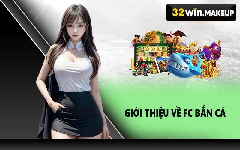 Giới thiệu về FC Bắn Cá
