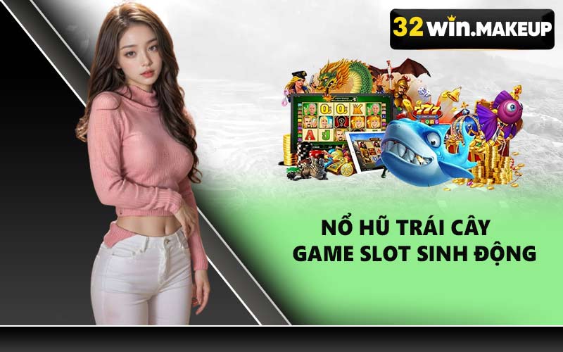 Nổ hũ trái cây game slot sinh động