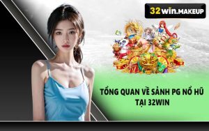 Tổng quan về Sảnh PG Nổ Hũ tại 32WIN