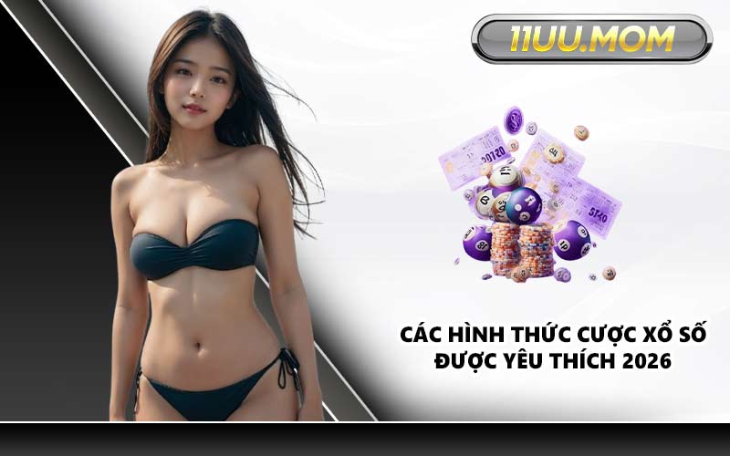 Các hình thức cược xổ số được yêu thích 2026