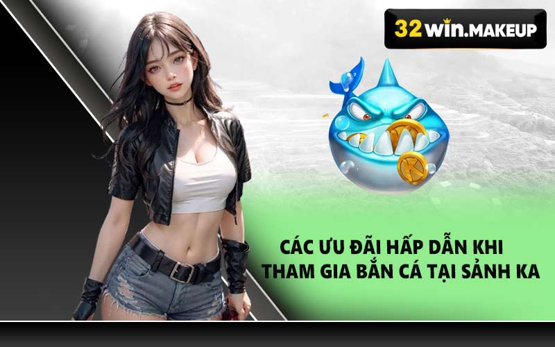 Các ưu đãi hấp dẫn khi tham gia bắn cá tại sảnh KA