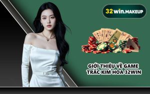 Giới thiệu về game Trắc Kim Hoa 32WIN