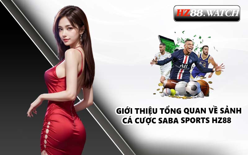 Giới thiệu tổng quan về sảnh cá cược Saba Sports HZ88