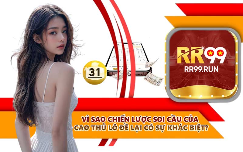 Vì sao chiến lược soi cầu của cao thủ lô đề lại có sự khác biệt?